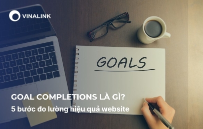 Goal Completions là gì? 5 bước đo lường hiệu quả website